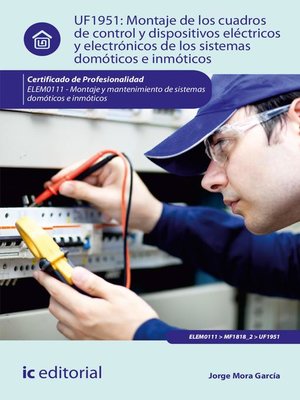 cover image of Montaje de los cuadros de control y dispositivos eléctricos y electrónicos de los sistemas domóticos e inmóticos. ELEM0111